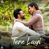 About Tere Layi Song